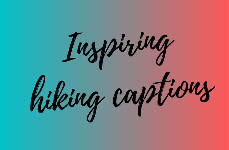 inspiring hiking captions